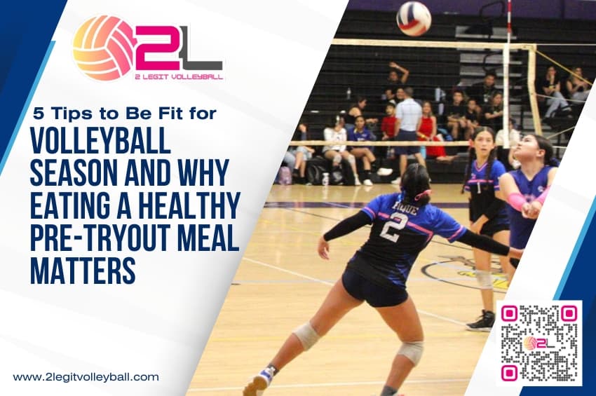 5 Tips to Be Fit for Volleyball Season & Pre-Tryout Meal Guide